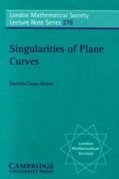 Singularities of Plane Curves - Book #276 of the London Mathematical Society Lecture Note