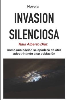 Paperback Invasión Silenciosa: Como una nación se apoderó de otra adoctrinando a su población [Spanish] Book