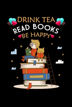 Paperback Drink Tea Read Books Be Happy: Line Journal, Diary Or Notebook For Tea Lovers. Best Gifts for Mom, Dad, Friend, Women, Men and Adults Everywhere.110 Book