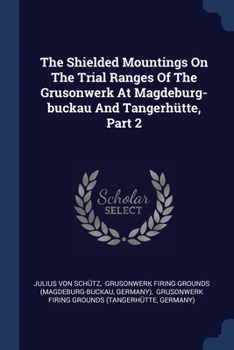 Paperback The Shielded Mountings On The Trial Ranges Of The Grusonwerk At Magdeburg-buckau And Tangerhütte, Part 2 Book