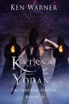 Katana Yodan: The Immortal Masters - Book #4 of the Katana