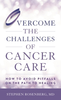 Hardcover Overcome the Challenges of Cancer Care: How to Avoid Pitfalls on the Path to Healing Book
