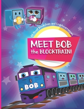 Paperback Meet Bob the Blocktrain: All About Blockchain and Cryptocurrencies Book