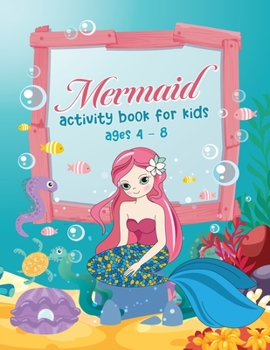 Paperback Mermaid Activity Book for Kids Ages 4-8: Coloring Pages, Mazes, Puzzles, Word Search, Games, and More! Book