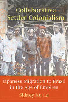 Collaborative Settler Colonialism: Japanese Migration to Brazil in the Age of Empires