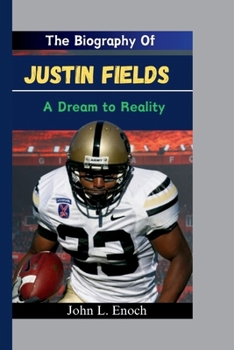 The Biography Of Justin Fields: A Dream to Reality (Champions of the Field)