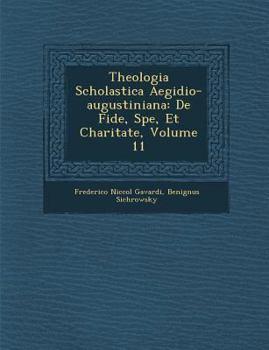 Paperback Theologia Scholastica Aegidio-Augustiniana: de Fide, Spe, Et Charitate, Volume 11 [Latin] Book