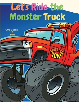 Let's Ride the Monster Truck: Coloring Book for Kids with Classic Cars, Trucks, Monster