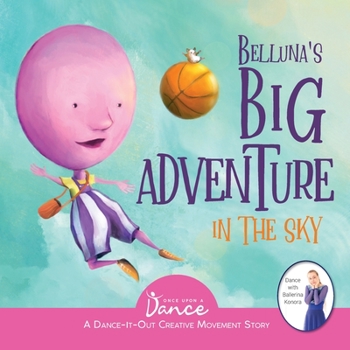 Paperback Belluna's Big Adventure in the Sky: A Dance-It-Out Creative Movement Story for Young Movers Book