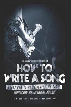 Paperback How to Write a Song: Write Catchy Melodies and Songs That Don't Suck Book