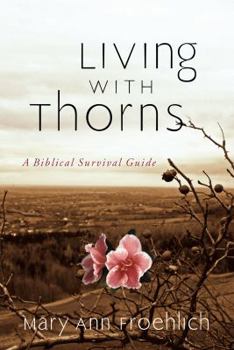 Paperback Living with Thorns: When God Does Not Change Your Circumstances: A Biblical Survival Guide Book