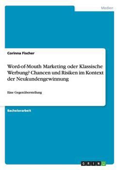 Paperback Word-of-Mouth Marketing oder Klassische Werbung? Chancen und Risiken im Kontext der Neukundengewinnung: Eine Gegenüberstellung [German] Book