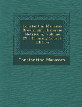 Constantini Manassis Breviarium Historiae Metricum, Volume 29 - Primary Source Edition
