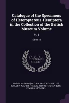 Paperback Catalogue of the Specimens of Heteropterous-Hemiptera in the Collection of the British Museum Volume: Pt. 8; Series 8 Book