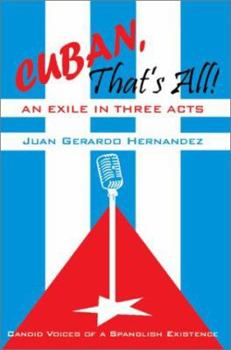 Paperback Cuban, That's All! An Exile in Three Acts: Candid Voices of a Spanglish Existence Book