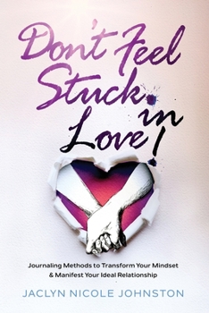 Paperback Don't Feel Stuck in Love!: Journaling Methods to Transform Your Mindset & Manifest Your Ideal Relationship Book