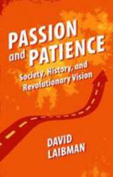 Paperback Passion and Patience: Society, History, and Revolutionary Vision Book