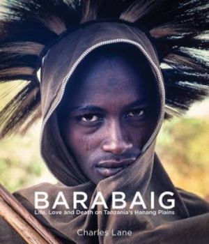 Hardcover Barabaig: Life, Love and Death on Tanzania's Hanang Plains Book