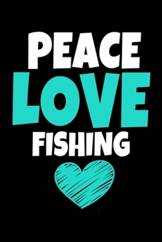 Peace Love Fishing: Fishing Journal Gift 120 Blank Lined Page