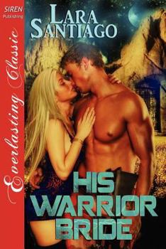 Paperback His Warrior Bride [The Lara Santiago Collection] (Siren Publishing Everlasting Classic) Book