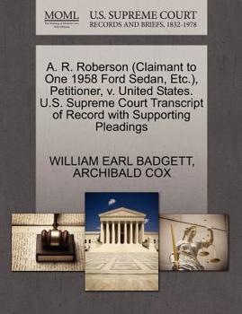 Paperback A. R. Roberson (Claimant to One 1958 Ford Sedan, Etc.), Petitioner, V. United States. U.S. Supreme Court Transcript of Record with Supporting Pleading Book