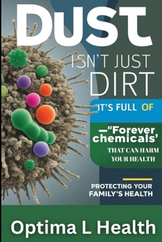 Dust Isn’t Just Dirt—It’s Full of ‘Forever Chemicals’ That Can Harm Your Health