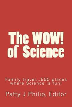 Paperback The WOW! of Science: Family travel...650 places where Science is fun! Book