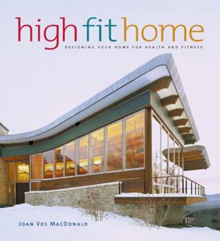 Hardcover High Fit Home: Designing Your Home for Health and Fitness Book