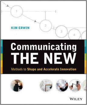 Paperback Communicating the New: Methods to Shape and Accelerate Innovation Book