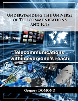 Paperback Understanding the universe of telecommunications and ICTs: Telecommunications within everyone's reach Book