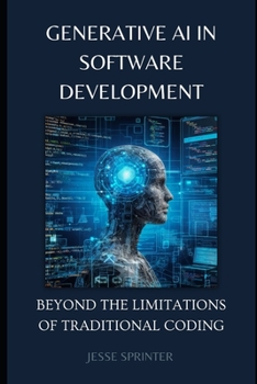 Paperback Generative AI in Software Development: Beyond the Limitations of Traditional Coding Book