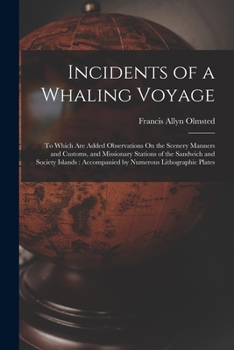 Paperback Incidents of a Whaling Voyage: To Which Are Added Observations On the Scenery Manners and Customs, and Missionary Stations of the Sandwich and Societ Book