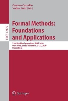 Paperback Formal Methods: Foundations and Applications: 23rd Brazilian Symposium, Sbmf 2020, Ouro Preto, Brazil, November 25-27, 2020, Proceedings Book