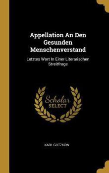 Hardcover Appellation An Den Gesunden Menschenverstand: Letztes Wort In Einer Literarischen Streitfrage [German] Book