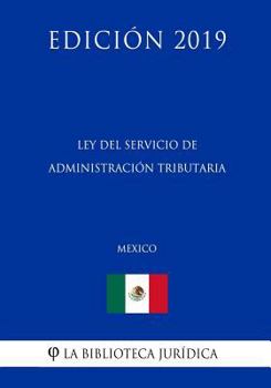 Paperback Ley del Servicio de Administraci?n Tributaria (M?xico) (Edici?n 2019) [Spanish] Book