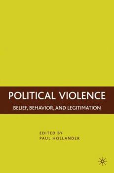 Political Violence: Belief, Behavior, and Legitimation
