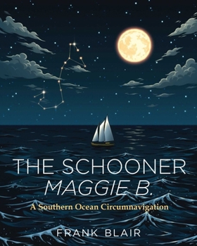 Hardcover The Schooner Maggie B.: A Southern Ocean Circumnavigation Book