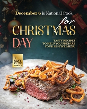 Paperback December 6 is National Cook for Christmas Day: Tasty Recipes to Help You Prepare Your Festive Menu Book