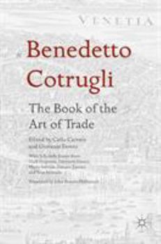 Benedetto Cotrugli - The Book of the Art of Trade: With Scholarly Essays from Niall Ferguson, Giovanni Favero, Mario Infelise, Tiziano Zanato and Vera Ribaudo