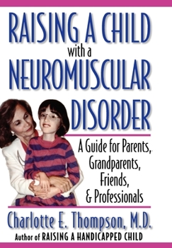 Hardcover Raising a Child with a Neuromuscular Disorder: A Guide for Parents, Grandparents, Friends, & Professionals Book