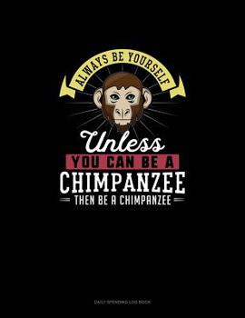 Paperback Always Be Yourself Unless You Can Be A Chimpanzee Then Be A Chimpanzee: 6 Columns Columnar Pad Book