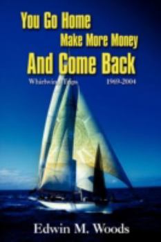 Paperback You Go Home Make More Money And Come Back: Whirlwind Trips 1969-2004 Book