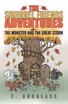 Paperback The Squirrel Friends Adventures: The Monster and the Great Storm Book