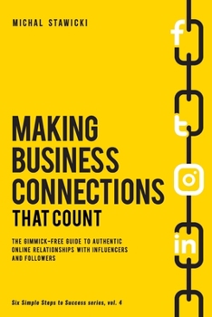 Paperback Making Business Connections That Count: The Gimmick-free Guide to Authentic Online Relationships with Influencers and Followers Book