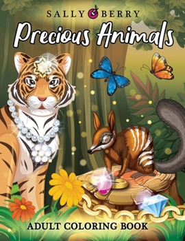 Adult Coloring Book: Amazing and Inspirational Coloring Pages for Adults. Precious Animals, Adorable and Stress Relieving Designs with Jewels and Wild Animals