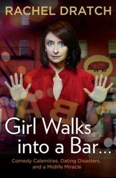 Hardcover Girl Walks Into a Bar...: Comedy Calamities, Dating Disasters, and a Midlife Miracle Book