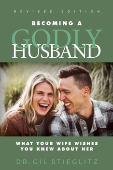 Paperback Becoming a Godly Husband: 2023 Revised Edition What Your Wife Wishes You Knew about Her Book