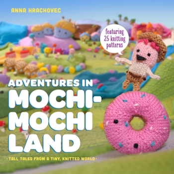 Paperback Adventures in Mochimochi Land: Tall Tales from a Tiny Knitted World Book