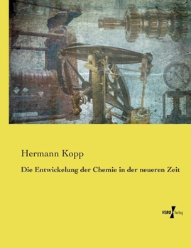 Die Entwickelung der Chemie in der neueren Zeit