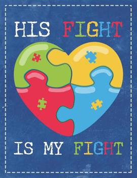 Paperback Autism Awareness: His Fight Is My Fight Beautiful Autisitic Puzzle Heart Composition Notebook College Students Wide Ruled Line Paper 8.5 Book